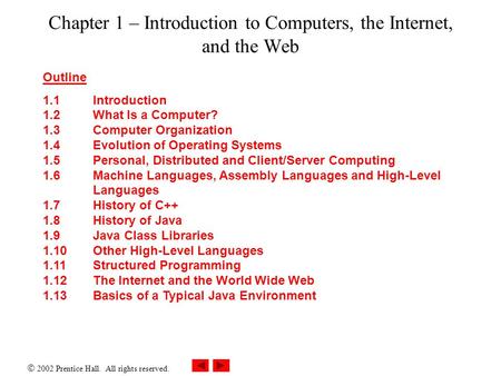  2002 Prentice Hall. All rights reserved. Chapter 1 – Introduction to Computers, the Internet, and the Web Outline 1.1 Introduction 1.2 What Is a Computer?