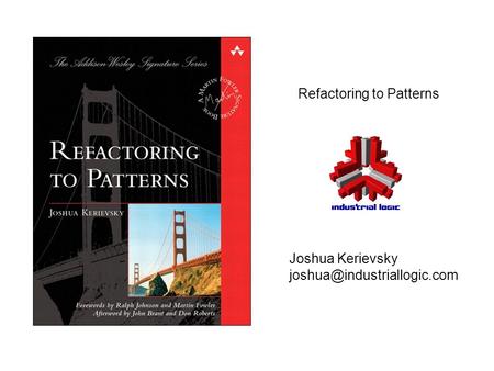 Refactoring to Patterns