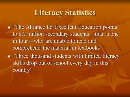 Literacy Statistics “The Alliance for Excellent Education points to 8.7 million secondary students—that is one in four—who are unable to read and comprehend.