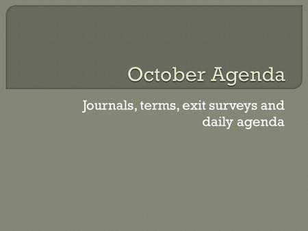 Journals, terms, exit surveys and daily agenda.  Say/Mean/Matter chart due  Socratic Seminar Participant Rubric  Socratic Seminar on The Poisonwood.