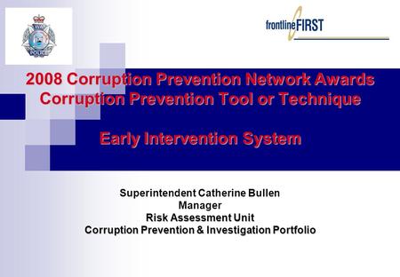 2008 Corruption Prevention Network Awards Corruption Prevention Tool or Technique Early Intervention System Risk Assessment Unit Corruption Prevention.