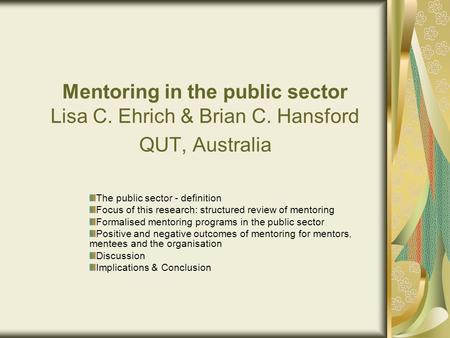 Mentoring in the public sector Lisa C. Ehrich & Brian C. Hansford QUT, Australia The public sector - definition Focus of this research: structured review.