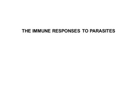 THE IMMUNE RESPONSES TO PARASITES