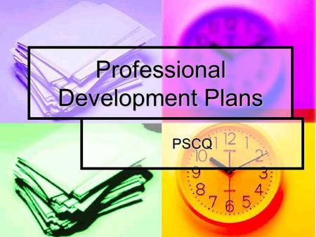 Professional Development Plans PSCQ. NQS- Quality Area 4 Staffing Arrangements 4.2 Educators, coordinators and staff have the skills and knowledge to.