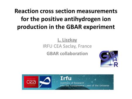 L. Liszkay IRFU CEA Saclay, France GBAR collaboration