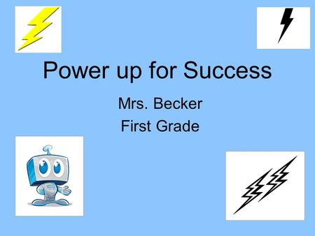 Power up for Success Mrs. Becker First Grade. Parent Survey.