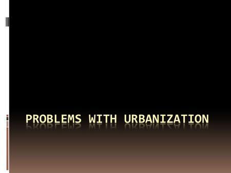 Inner Cities Physical Problems: Deterioration  Filtering-The process of dividing up a large home into small apartments for low income families. So what.