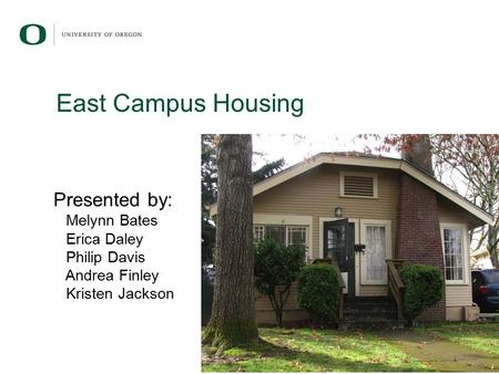 East Campus Housing Presented by: Melynn Bates Erica Daley Philip Davis Andrea Finley Kristen Jackson.