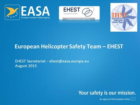 European Helicopter Safety Team – EHEST EHEST Secretariat - August 2015.