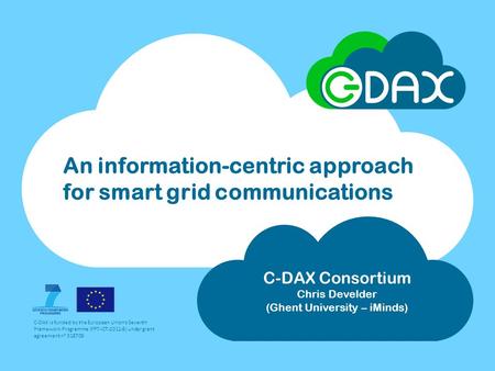 C-DAX is funded by the European Union's Seventh Framework Programme (FP7-ICT-2011-8) under grant agreement n° 318708 An information-centric approach for.