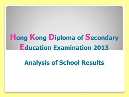 H ong K ong D iploma of S econdary E ducation Examination 2013 Analysis of School Results.