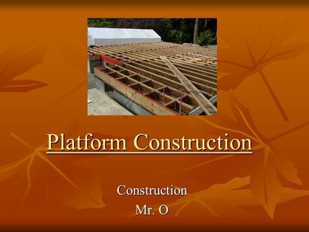 Platform Construction Construction Mr. O. Platform Construction For use in construction jobs where a house is built over a basement or crawl space. For.