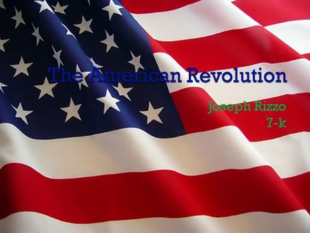 Joseph Rizzo 7-k. Years of war: 1775-1783. America and Brittan were involved in this war. Resolution: the Americans won there right to freedom!