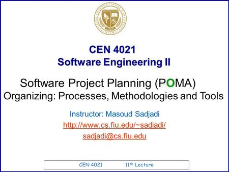 CEN 4021 11 th Lecture CEN 4021 Software Engineering II Instructor: Masoud Sadjadi  Software Project.