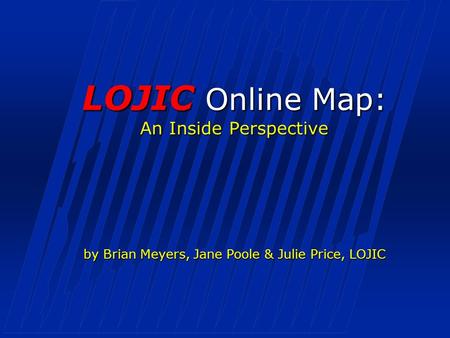 LOJIC Online Map: An Inside Perspective by Brian Meyers, Jane Poole & Julie Price, LOJIC.