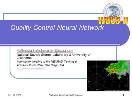 Oct. 12, 2005 1 National Severe Storms Laboratory & University of Oklahoma Information briefing to the NEXRAD Technical Advisory.