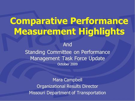 Comparative Performance Measurement Highlights And Standing Committee on Performance Management Task Force Update October 2009 Mara Campbell Organizational.