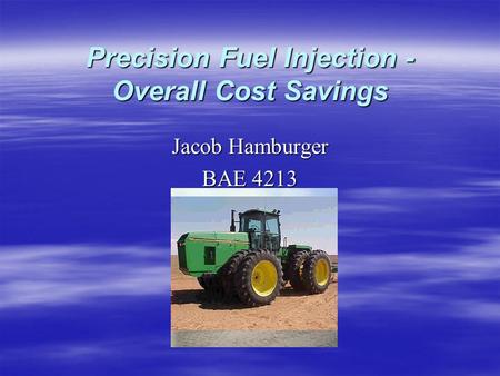 Precision Fuel Injection - Overall Cost Savings Jacob Hamburger BAE 4213.