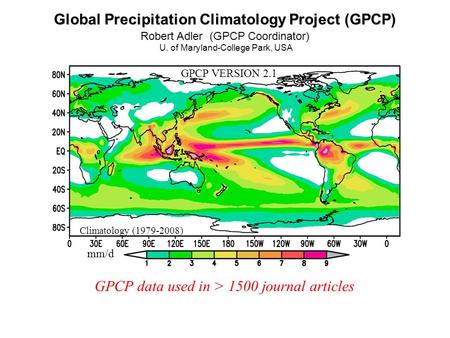 Global Precipitation Climatology Project (GPCP) Robert Adler (GPCP Coordinator) U. of Maryland-College Park, USA GPCP VERSION 2.1 Climatology (1979-2008)