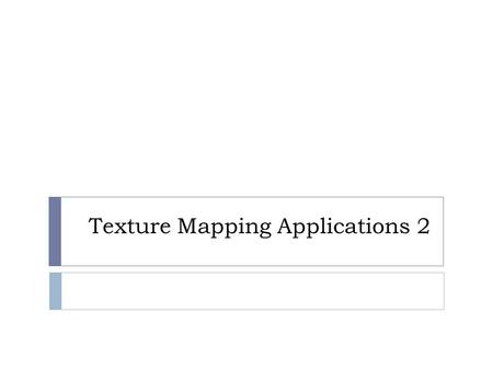 Texture Mapping Applications 2. Parallax Mapping with Slope  parallax mapping assumes that the surface is a single plane  a better approximation  surface.