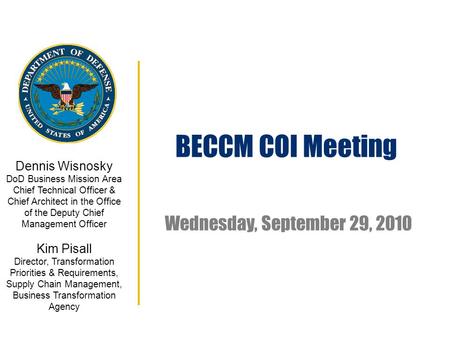 Wednesday, September 29, 2010 Dennis Wisnosky DoD Business Mission Area Chief Technical Officer & Chief Architect in the Office of the Deputy Chief Management.