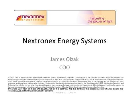 Nextronex Energy Systems James Olzak COO NOTICE: This is a solicitation for investment in Nextronex Energy Systems LLC (Company). Membership in the Company.