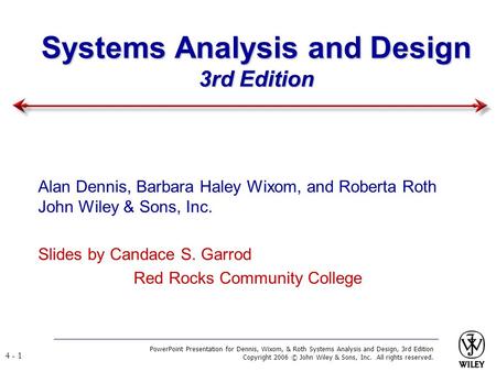 PowerPoint Presentation for Dennis, Wixom, & Roth Systems Analysis and Design, 3rd Edition Copyright 2006 © John Wiley & Sons, Inc. All rights reserved.