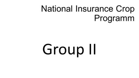 National Insurance Crop Programm Group II. Name of the participating state S.NoStates 01Andhra Pradesh 02Telangana 03Rajasthan 04Uttar Pradesh 05Chattishgarh.