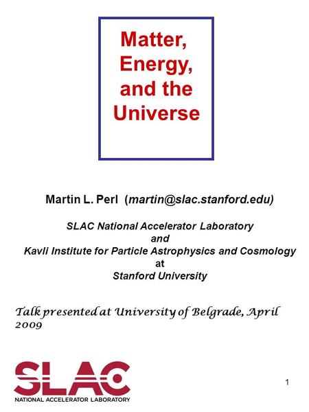 1 Martin L. Perl SLAC National Accelerator Laboratory and Kavli Institute for Particle Astrophysics and Cosmology at Stanford.