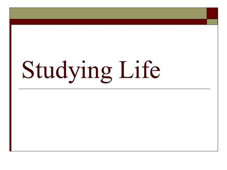 Studying Life. Characteristics of Living Things  Many characteristics constitute living Are cars living because the move? Is a fire alive because it.