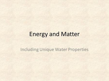 Energy and Matter Including Unique Water Properties.