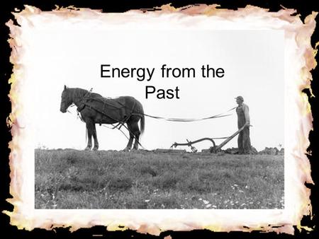 Energy From the Past Energy from the Past Wind Energy Wind is caused by the uneven heating of the earth’s surface by the sun. The earth is made up of.