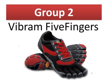 Group 2 Vibram FiveFingers. Customer Groups – Segmentation Casual Usage Over 50/Retired Random/Casual Usage Adult Non-athlete Frequent Usage Young Adult.