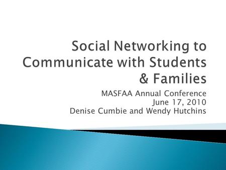 MASFAA Annual Conference June 17, 2010 Denise Cumbie and Wendy Hutchins.