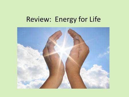 Review: Energy for Life. 1. Define the following and explain their importance. a.Photosynthesis – b.Cell respiration – c.Glucose - The way plants make.