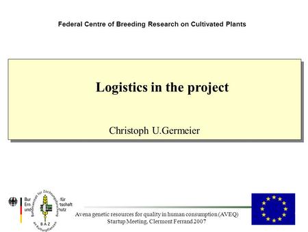 Avena genetic resources for quality in human consumption (AVEQ) Startup Meeting, Clermont Ferrand 2007 Federal Centre of Breeding Research on Cultivated.