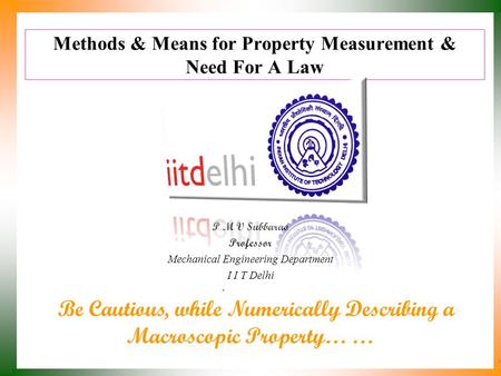 Methods & Means for Property Measurement & Need For A Law P M V Subbarao Professor Mechanical Engineering Department I I T Delhi Be Cautious, while Numerically.