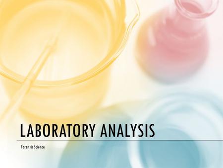 LABORATORY ANALYSIS Forensic Science. Elements and Compounds A. Matter - anything that has mass & takes up space B. Element - cannot be broken down into.