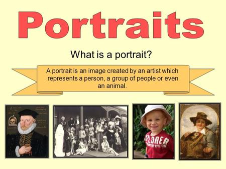 What is a portrait? A portrait is an image created by an artist which represents a person, a group of people or even an animal.