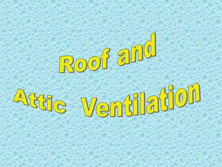 Why Roof/attic Ventilation? During the summer months, vents allow hot summer air to escape to outside enabling the house to breathe and be more comfortable.