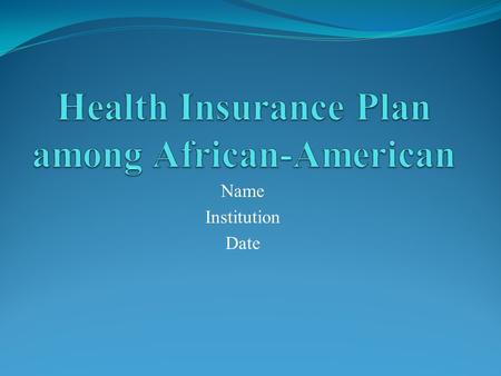 Name Institution Date. Description of the Target Population The target population for this study are the African- American population aged between 18-64.