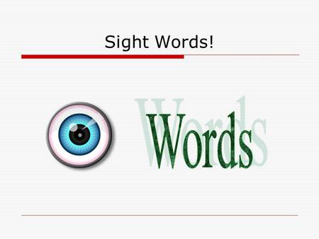 Sight Words!. In Class Sight Words  WE  Can  The  Like AAAA IIII  See  Go.