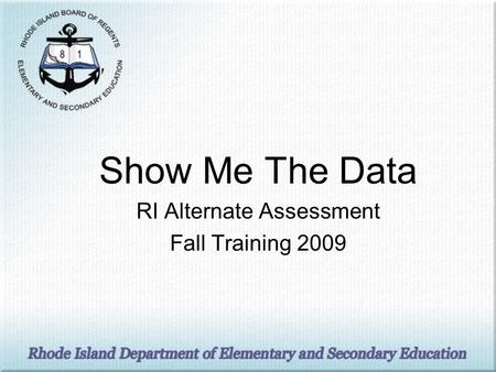 Show Me The Data RI Alternate Assessment Fall Training 2009.