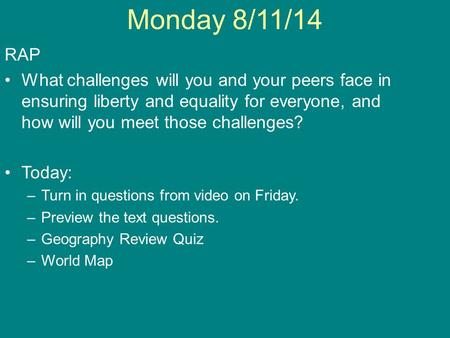 Monday 8/11/14 RAP What challenges will you and your peers face in ensuring liberty and equality for everyone, and how will you meet those challenges?