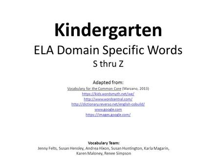 Kindergarten ELA Domain Specific Words S thru Z Adapted from: Vocabulary for the Common Core (Marzano, 2013) https://kids.wordsmyth.net/we/