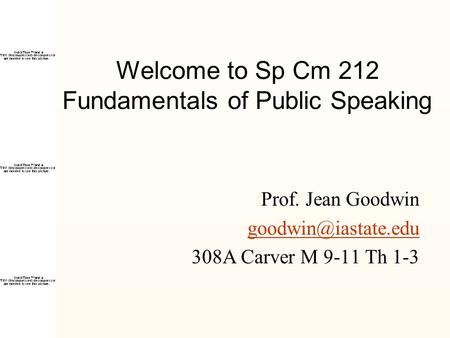 Welcome to Sp Cm 212 Fundamentals of Public Speaking Prof. Jean Goodwin 308A Carver M 9-11 Th 1-3.