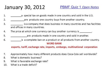 January 30, 2012 1.________a special tax on goods made in one country and sold in the U.S. 2.__________are products one country buys from another country.