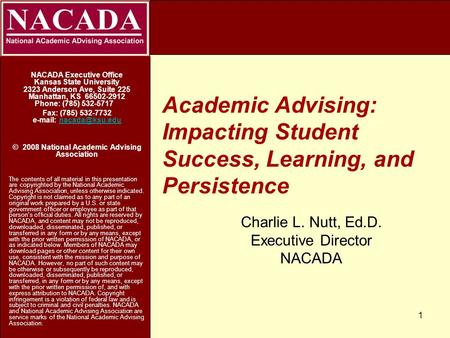 Academic Advising: Impacting Student Success, Learning, and Persistence NACADA Executive Office Kansas State University 2323 Anderson Ave, Suite 225 Manhattan,