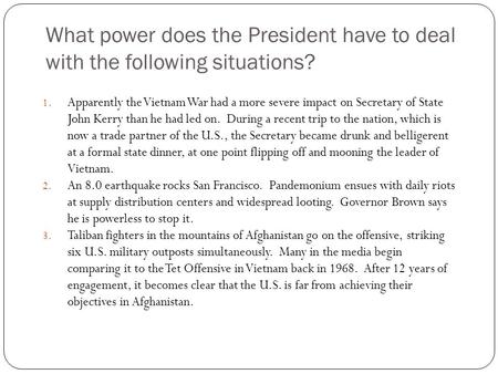 What power does the President have to deal with the following situations? 1. Apparently the Vietnam War had a more severe impact on Secretary of State.