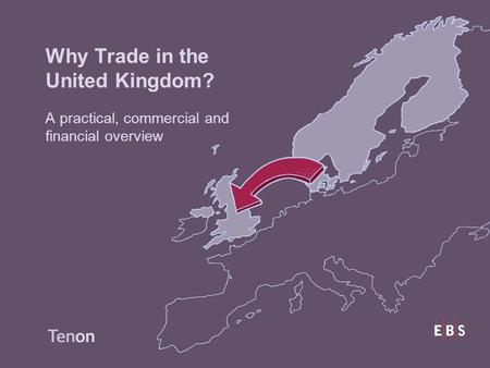 Why Trade in the United Kingdom? A practical, commercial and financial overview.